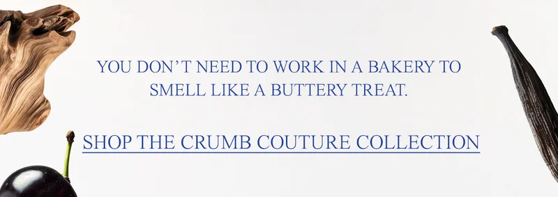 You don’t need to work in a bakery to smell like a buttery treat. shop the crumb couture collection.