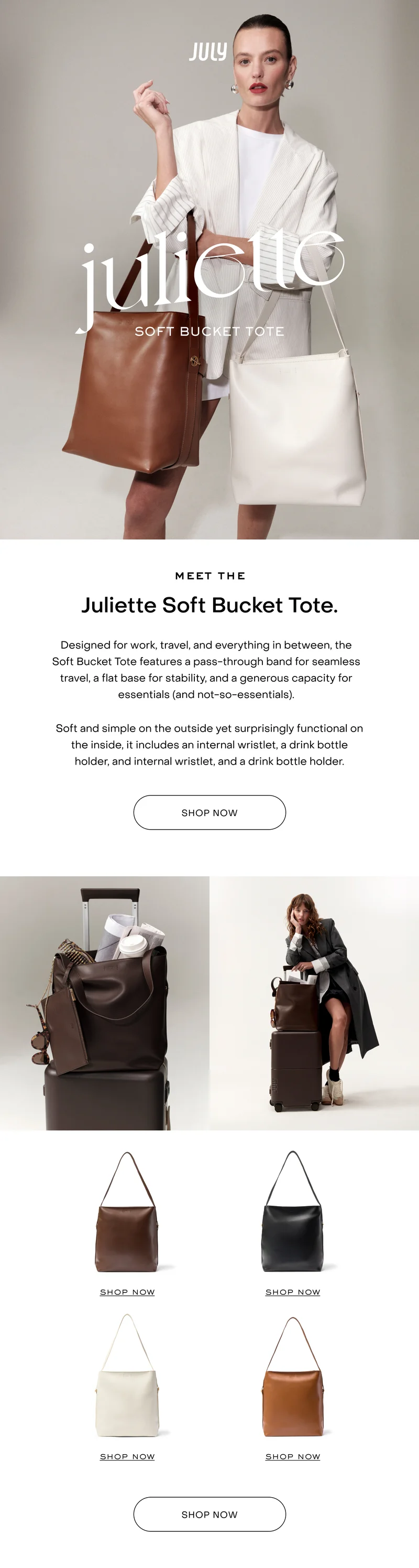 Juliette Soft Bucket Tote. Designed for work, travel, and everything in between, the Soft Bucket Tote features a pass-through band for seamless travel, a flat base for stability, and a generous capacity for essentials (and not-so-essentials).