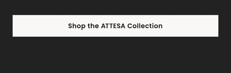 Shop the Attesa Collection