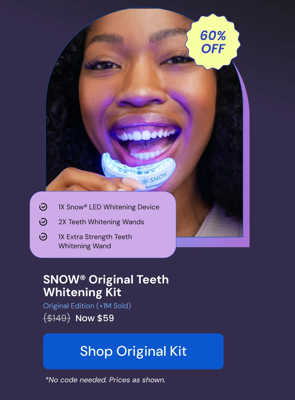 SNOW® Original Teeth Whitening Kit. Only $59. [SHOP NOW]