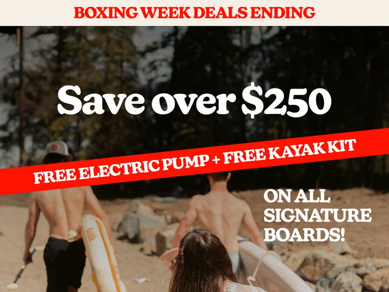 BOXING WEEK DEALS ENDING: SAVE OVER$250 + FREE Electric Pump + FREE Kayak Kit ON ALL SIGNATURE BOARDS!