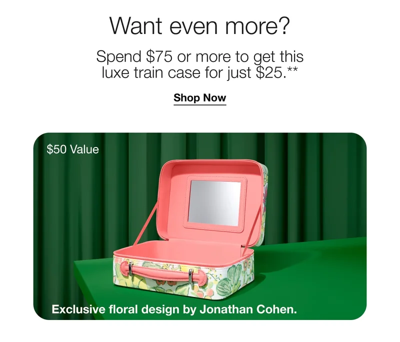 Want even more? | Spend $75 or more to get this luxe train case for just $25**.