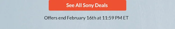 See All Sony Deals >     |    Offers end February 16th at 11:59 PM ET