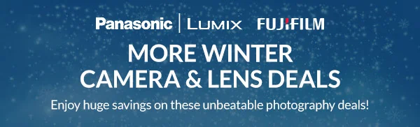 Fujifilm, Panasonic | MORE WINTER CAMERA & LENS DEALS  |  Enjoy huge savings on these unbeatable photography deals!
