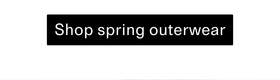 Shop spring outerwear CTA