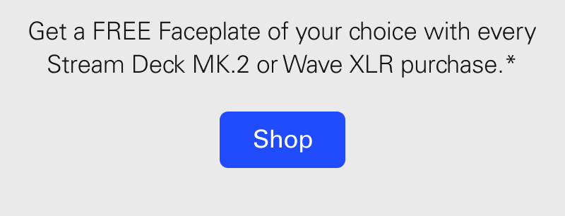 Get a FREE faceplate of your choice with every Stream Deck MK.2 or Wave XLR purchase. Shop now