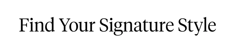 Find Your Signature Style