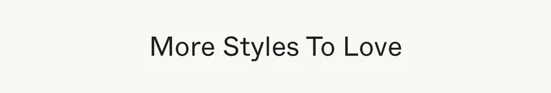 More Styles to Love