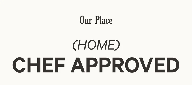 Our Place - (Home)  Chef Approved