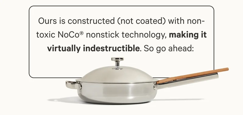 Ours is constructed (not coated) with non-toxic NoCo® nonstick technology, making it virtually indestructible. So go ahead: