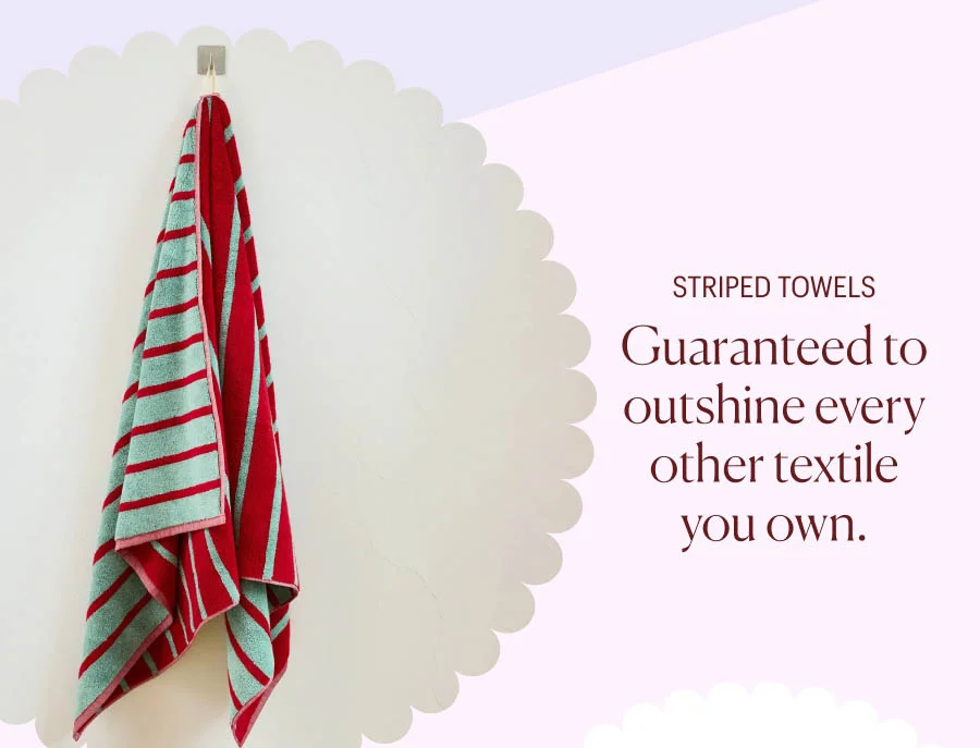 Striped Towels: Guaranteed to outshine every other textile you own.