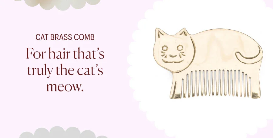 Cat Brass Comb: For hair that's truly the cat's meow.