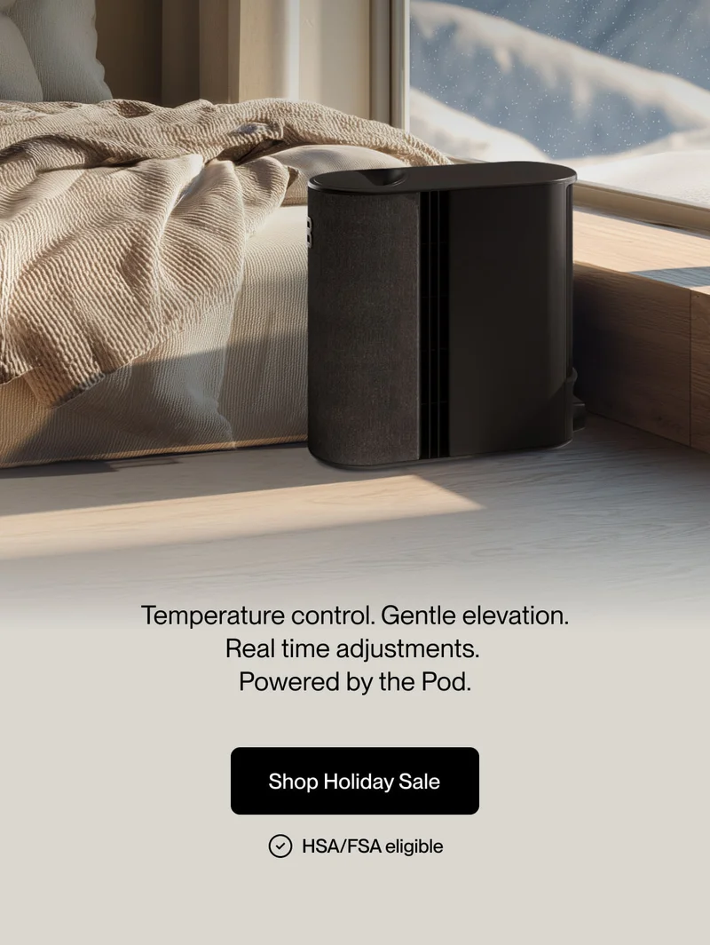 Temperature control. Gentle elevation. Real time adjustments.  Powered by the Pod.