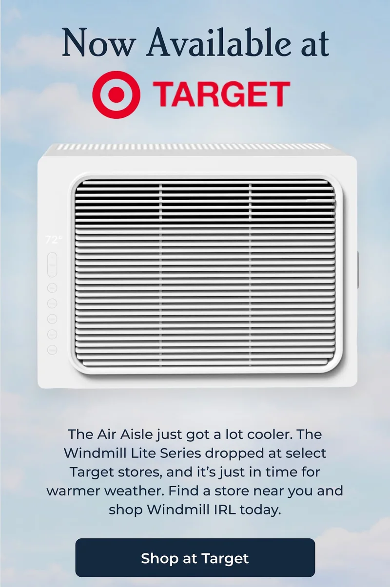 Now Available at Target - The Air Aisle just got a lot cooler. The Windmill Lite Series dropped at select Target stores, and it’s just in time for warmer weather. Find a store near you and shop Windmill IRL today.