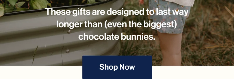 These gifts are designed to last way longer than (even the biggest) chocolate bunnies. Shop Now