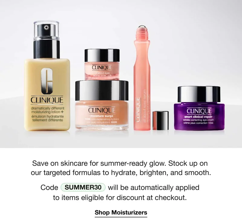 Save on skincare for summer-ready glow. Stock up on our targeted formulas to hydrate, brighten, and smooth. Code SUMMER30 will be automatically applied to items eligible for discount at checkout. Shop Moisturizers