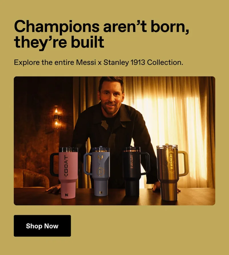 Champions aren't born, they're built. Explore the entire Messi x Stanley 1913 Collection. Shop Now.