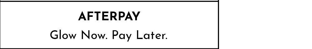 Afterpay Glow now. Pay Later.