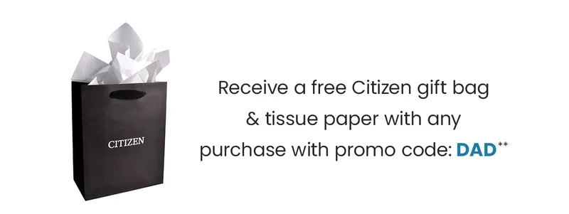 Receive a free Citizen gift bag & tissue paper with any purchase with promo code:   DAD**