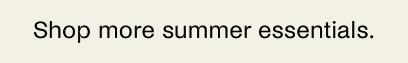 Everything you need for summer.