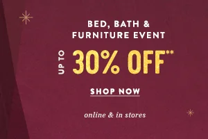 bed, bath and furniture event, up to 30% off, shop now