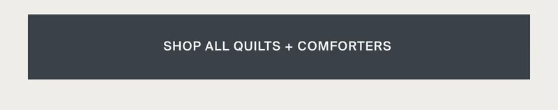 Quilts + Comforters