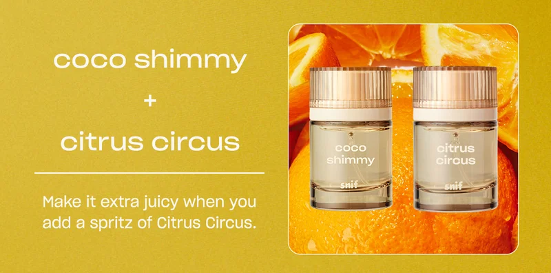 coco shimmy + citrus circus Make it extra juicy when you add a spritz of Citrus Circus.