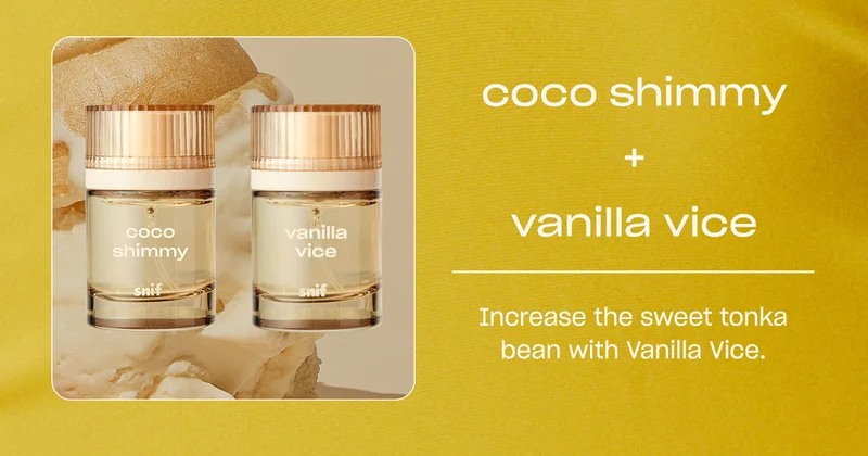 coco shimmy + vanilla vice Increase the sweet tonka bean with Vanilla Vice.
