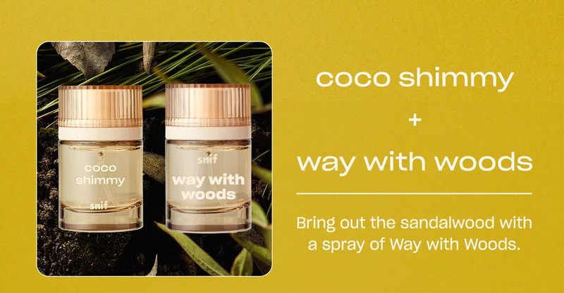 coco shimmy + way with woods Bring out the sandalwood with a spray of Way with Woods.