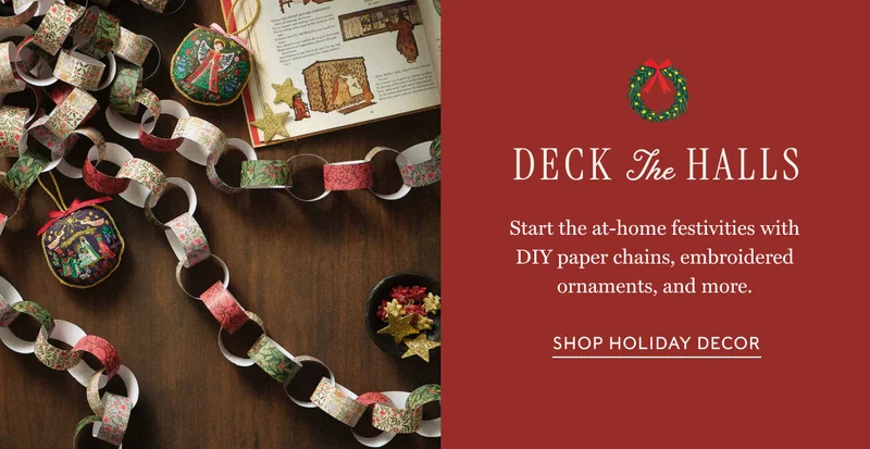 deck The halls Start the at-home festivities with DIY paper chains, embroidered ornaments, and more.  SHOP Holiday decor
