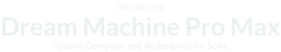 Introducing Dream Machine Pro Max Feature Complete and Redesigned for Scale