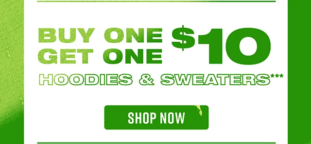 Buy One Get One $10 Hoodies and Sweaters. Shop Now