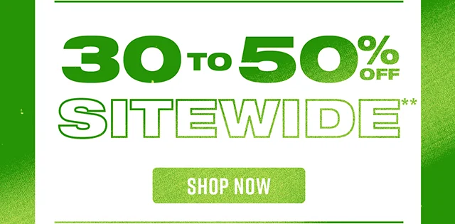 30 to 50% Off Sitewide Shop Now
