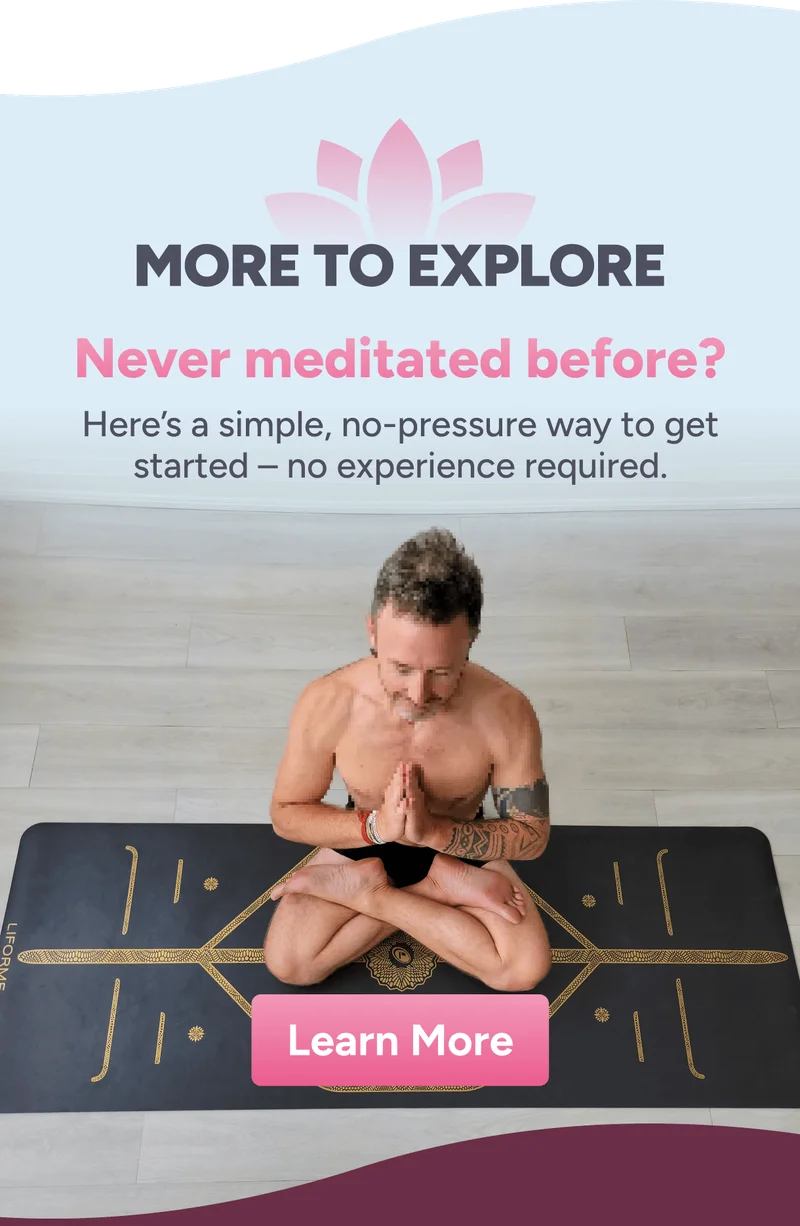 More to explore. Never meditated before? Here’s a simple, no-pressure way to get started – no experience required.