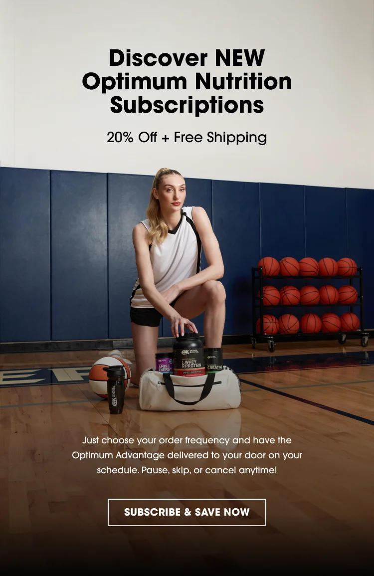 Discover NEW Optimum Nutrition Subscriptions 20% Off + Free Shipping Just choose your order frequency and have the Optimum Advantage delivered to your door on your schedule. Pause, skip, or cancel anytime! SUBSCRIBE & SAVE NOW
