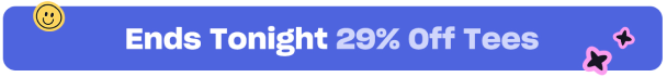 Ends Tonight 29% Off Tees