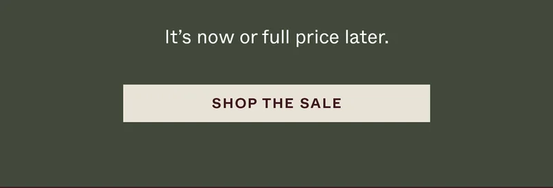 It's now or full price later.