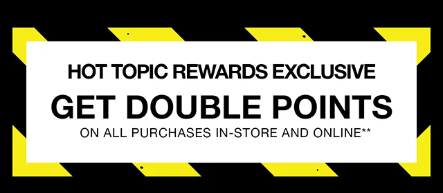 Hot Topic Rewards Exclusive Last Day - Double Points On All Purchases In-Store and Online