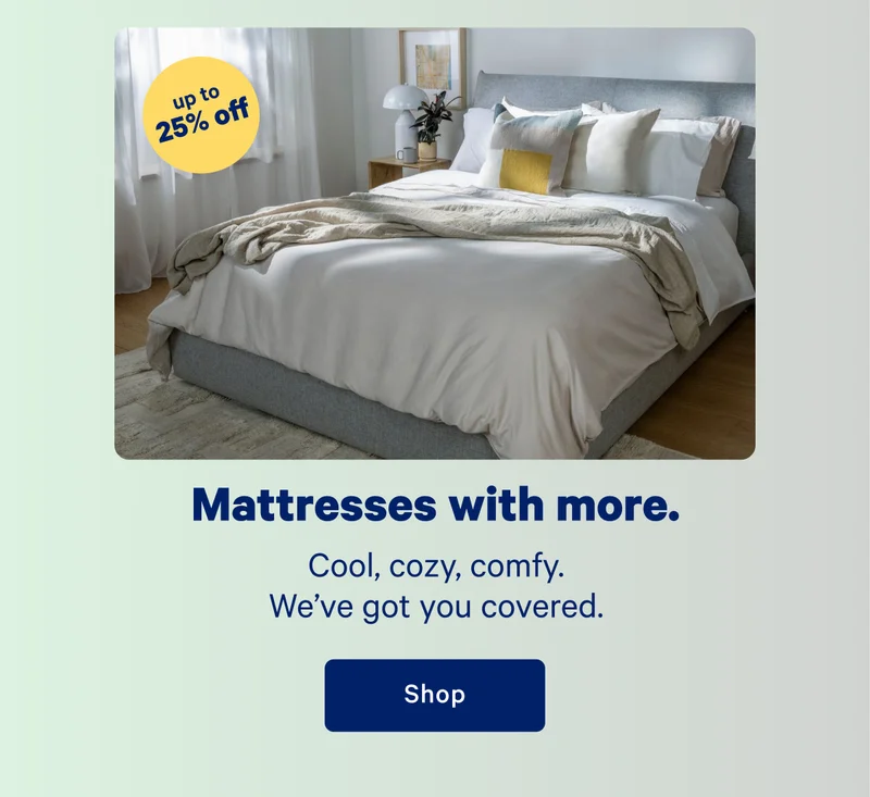 Mattresses with more. Cool, cozy, comfy. We've got you covered.