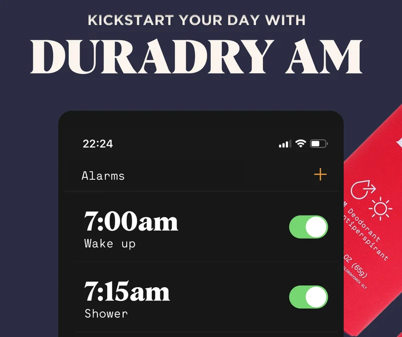 Kickstart Your Day WITH Duradry AM Alarms 7:00am Wake up 7:15am