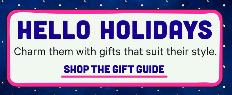 Hello Holidays! Charm them with gifts that suit their style - Shop the Guide
