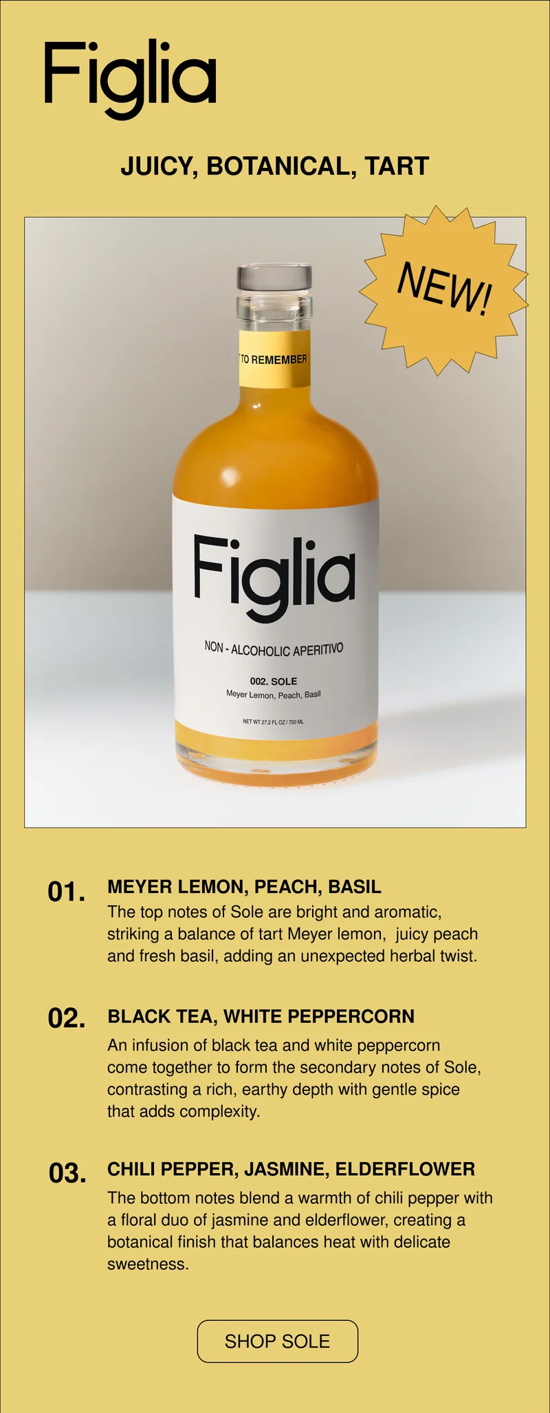 The top notes of Sole are bright and aromatic, striking a balance of tart Meyer lemon,  juicy peach and fresh basil, adding an unexpected herbal twist.