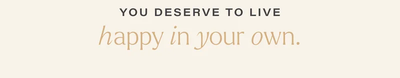 you deserve to live  happy in your own.