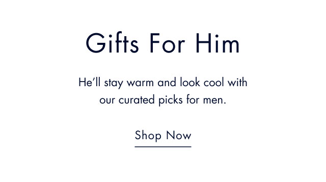 Gifts for him                                            He'll stay warm and look cool with our curated picks for him.                                            Shop now