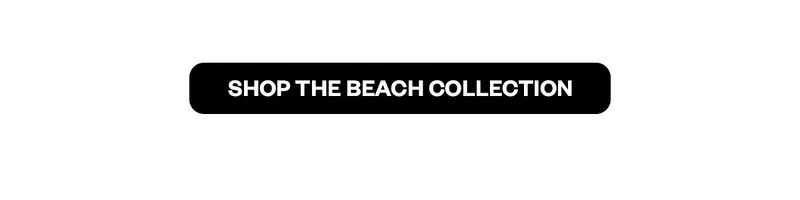 SHOP THE BEACH COLLECTION