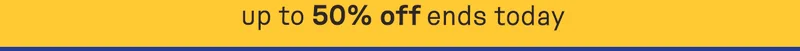 Up to 50% off ends today