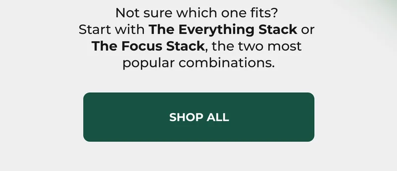 Not sure which one fits?  Start with The Everything Stack or  The Focus Stack, the two most  popular combinations.