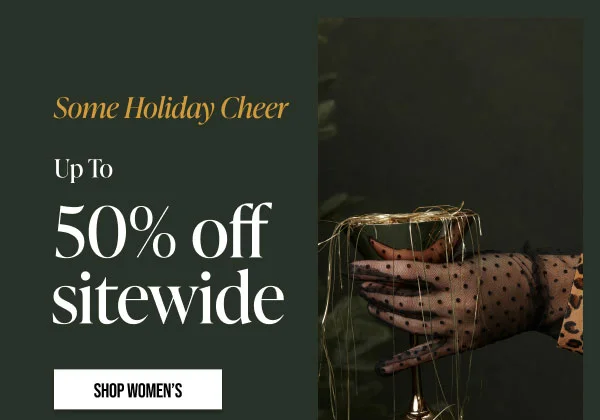 Some Holiday Cheer Up to 50% off Sitewide Shop Women's