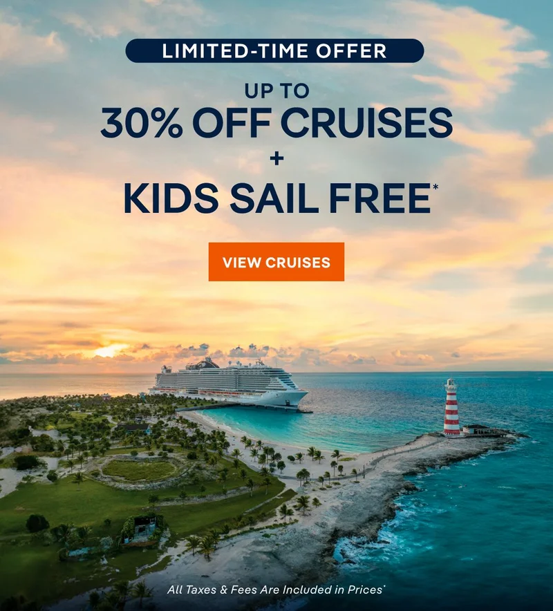Limited Time Offer – Up&nbsp;to 30%&nbsp;Off + Kids Sail Free* – Click to View Cruises & Book Now