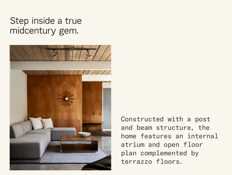 Step inside a midcentury gem. Constructed with a post and beam structure, the home features an internal atrium and open floor plan complemented by terrazzo floors.